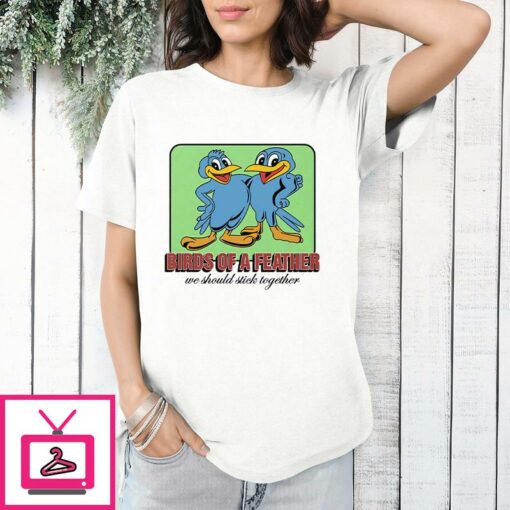 Birds Of A Feather We Should Stick Together T Shirt 1 1