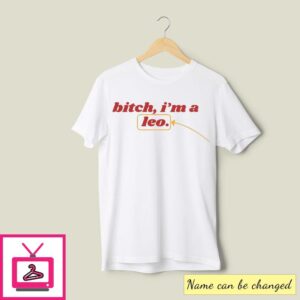 Bitch I’m Leo Personalized Zodiac Sign T-Shirt