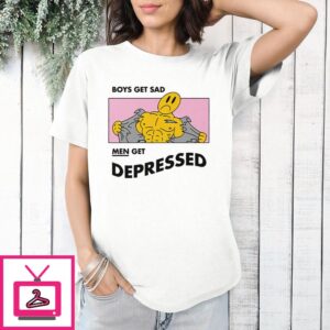 Boys Get Sad Men Get Depressed T-Shirt