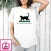 Cat I’ll Tread Wherever I Want T-Shirt