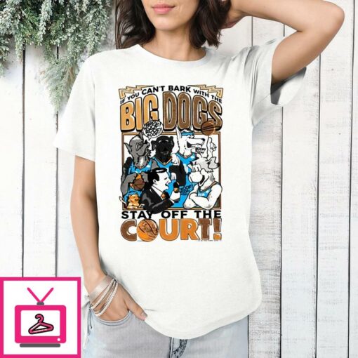 Down To Dunk If You Cant Bark With The Big Dogs Stay Off The Court T Shirt 1 1