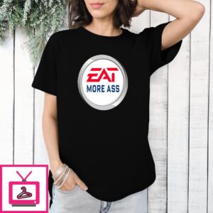 Eat More Ass T-Shirt EA Sports Meme