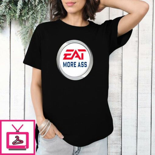 Eat More Ass T Shirt EA Sports Meme 1 1