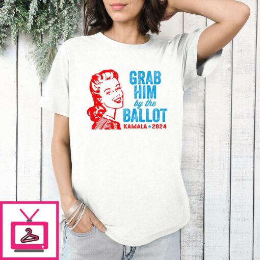 Grab Him By The Ballot Kamala 2024 T Shirt 1 1