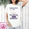 Harris and Walz 2024 Mind Your Own Damn Business T-Shirt