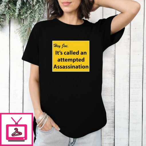 Hey Joe Its Called An Attempted Assassination T Shirt 1 1