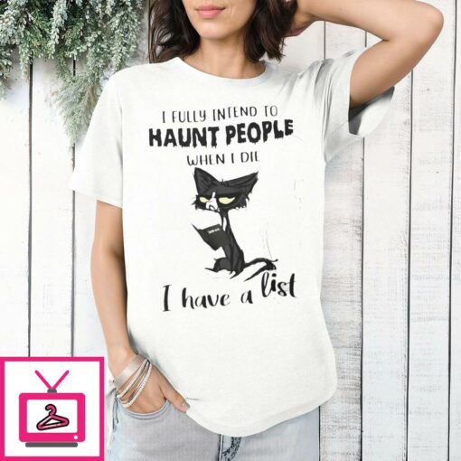 I Fully Intend To Haunt People When I Die T Shirt Halloween 1 1