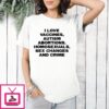 I Love Vaccines Autism Abortions Homosexuals Sex Changes And Crime T-Shirt