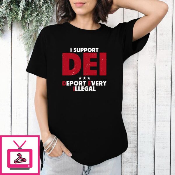 I Support DEI Deport Every Illegal T-Shirt