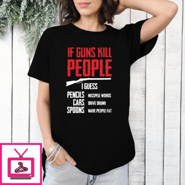 If Guns Kill People I Guess Pencil Misspell Words T-Shirt Gun Rights T-Shirt