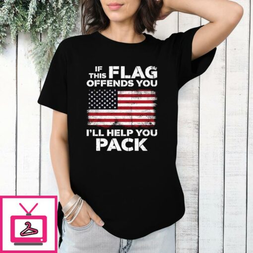 If This Flag Offends You Ill Help You Pack T Shirt 1 1