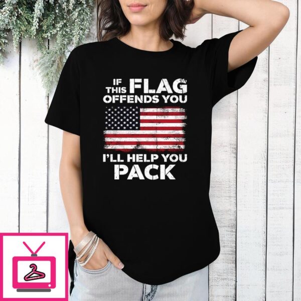 If This Flag Offends You I’ll Help You Pack T-Shirt