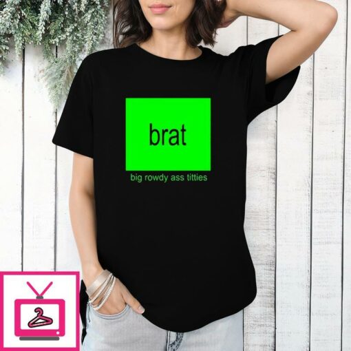 Kamala Harris Brat Big Rowdy Ass Titties T Shirt 1 1