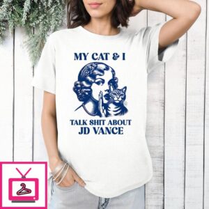 Kamala Harris My Cat And I Talk Shit About JD Vance T-Shirt