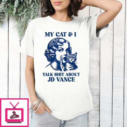 Kamala Harris My Cat And I Talk Shit About JD Vance T Shirt 1 1