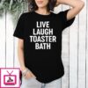 Live Laugh Toaster Bath T-Shirt