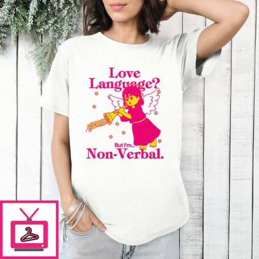 Love Language But Im Non Verbal T Shirt 1 1