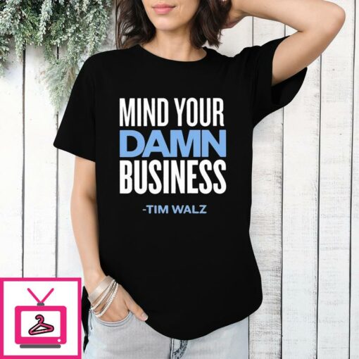 Mind Your Damn Business Tim Walz T Shirt 1 1