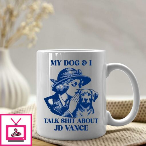 My Dog And I Talk Shit About JD Vance Mug 1 1