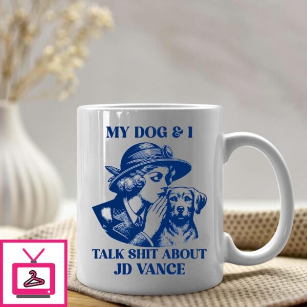 My Dog And I Talk Shit About JD Vance Mug