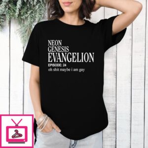 Neon Genesis Evangelion Episode 24 Oh Shit Maybe I Am Gay T-Shirt