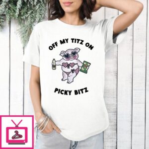 Off My Titz On Picky Bitz T-Shirt