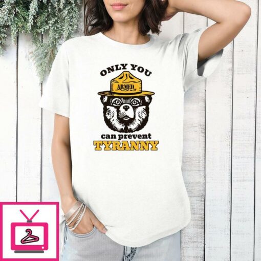 Only You Can Prevent Tyranny Smokey Bear T Shirt 1 1