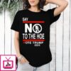 Say No Kamala The Hoe Vote Trump 2024 T-Shirt