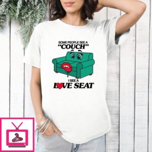 Some People See A Couch I See A Love Seat T-Shirt