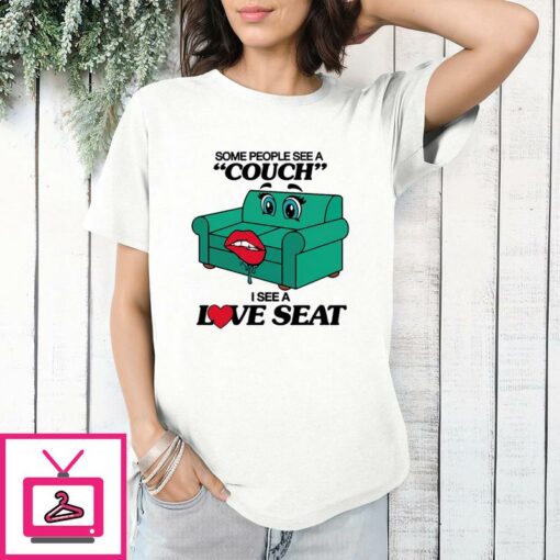 Some People See A Couch I See A Love Seat T Shirt 1 1