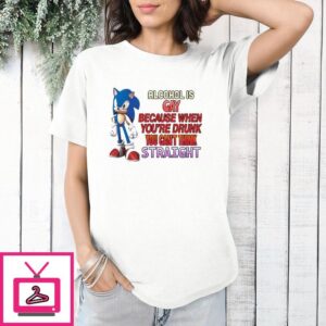 Sonic Alcohol Is Gay Because When You’re Drunk You Can’t Think Straight T-Shirt