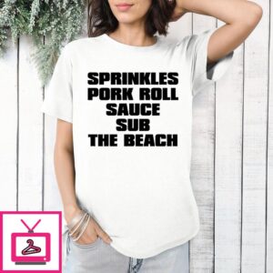 Sprinkles Pork Roll Sauce Sub The Beach T-Shirt