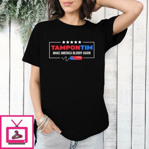 Tampon Tim Make America Bloody Again T Shirt 1 1