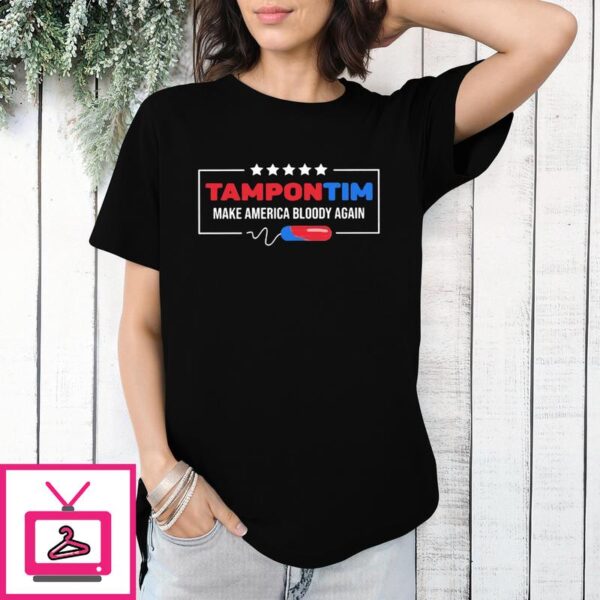 Tampon Tim Make America Bloody Again T-Shirt