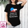 Tampon Tim Will Stop The Big Red Wave T-Shirt