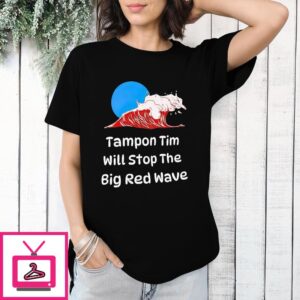 Tampon Tim Will Stop The Big Red Wave T-Shirt