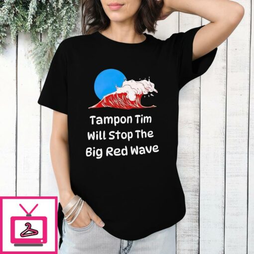 Tampon Tim Will Stop The Big Red Wave T Shirt 1 1