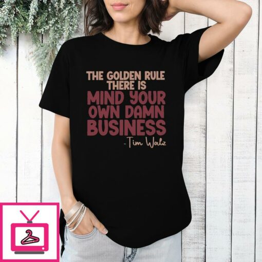 The Golden Rule There Is Mind Your Own Damn Business Tim Walz T Shirt 1 1