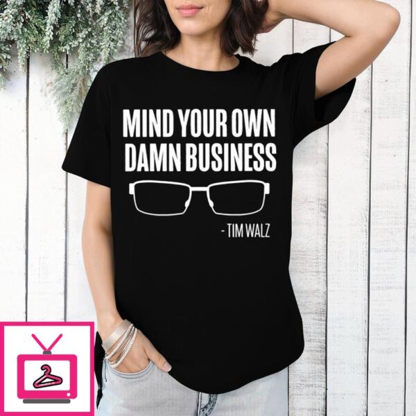 The Lincoln Project Mind Your Own Damn Business Tim Walz T-Shirt