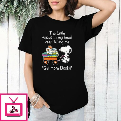 The Little Voices In My Head Keep Telling Me Get More Books T Shirt Snoopy 1 1