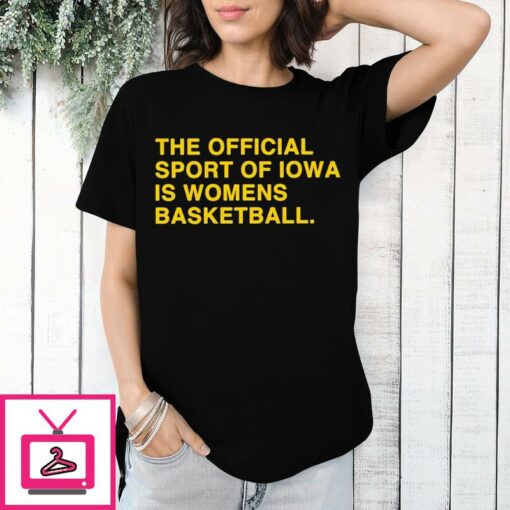 The Official Sport Of Iowa Is Womens Basketball T Shirt 1 1