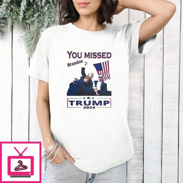 Trump 2024 Assassination You Missed Brandon T-Shirt