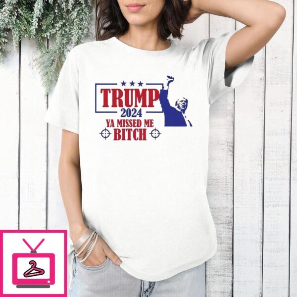 Trump 2024 Fight Fist Ya Missed Me Bitch T Shirt 1 1