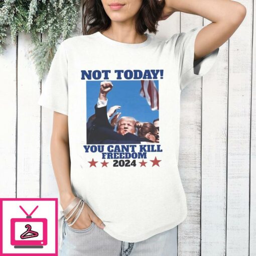 Trump Bloody Ear Not Today You Cant Kill Freedom 2024 T Shirt 1 1