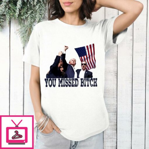 Trump Bloody Ear You Missed Bitch T Shirt 1 1