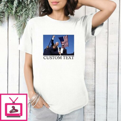 Trump Survived Assassination Attempt Custom Text T Shirt 1 1