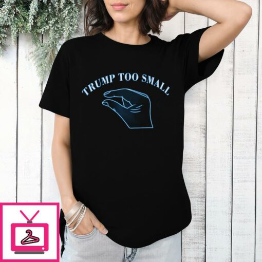 Trump Too Small T Shirt 1 1