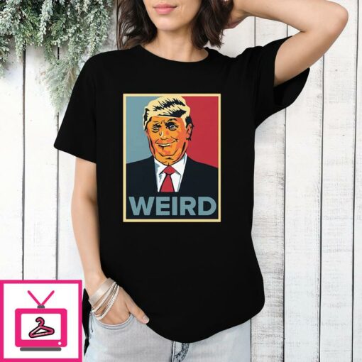 Trump Weird Hope T Shirt 1 1