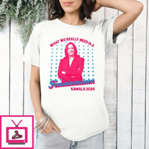 What We Really Need Is A Femininomenon Kamala 2024 T Shirt 1 1