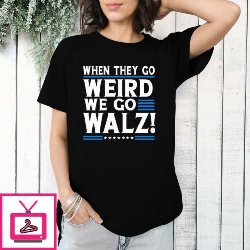 When They Go Weird We Go Walz T Shirt 1 1